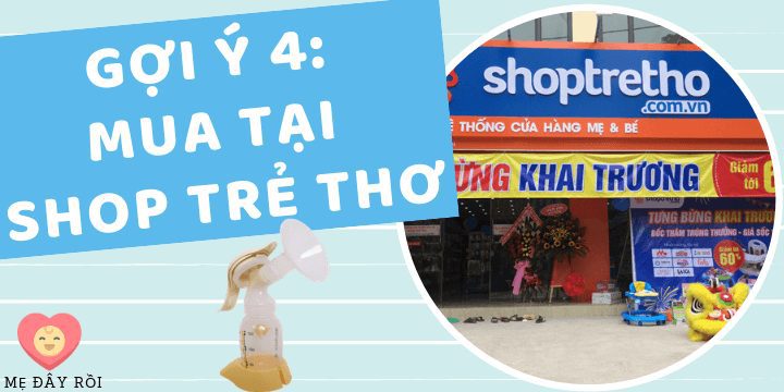 Mua máy hút sữa ở đâu tốt nhất? Gợi ý 4: Hệ thống cửa hàng Mẹ & Bé Shop Trẻ Thơ.