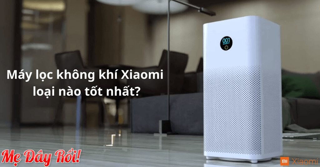 Đánh giá máy lọc không khí Xiaomi có tốt không? TOP 4 máy tốt nhất!