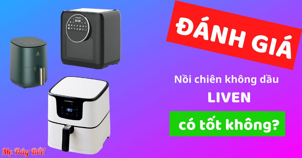 [REVIEW] Nồi chiên không dầu LIVEN có tốt không