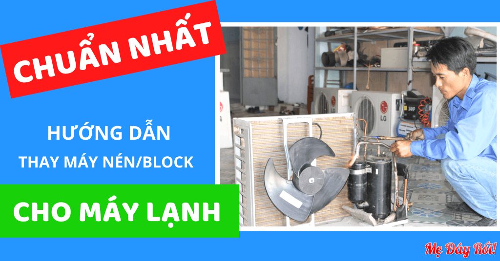 Hướng Dẫn Thay Máy Nén/Block Cho Máy Lạnh - Sửa Chữa Máy Lạnh
