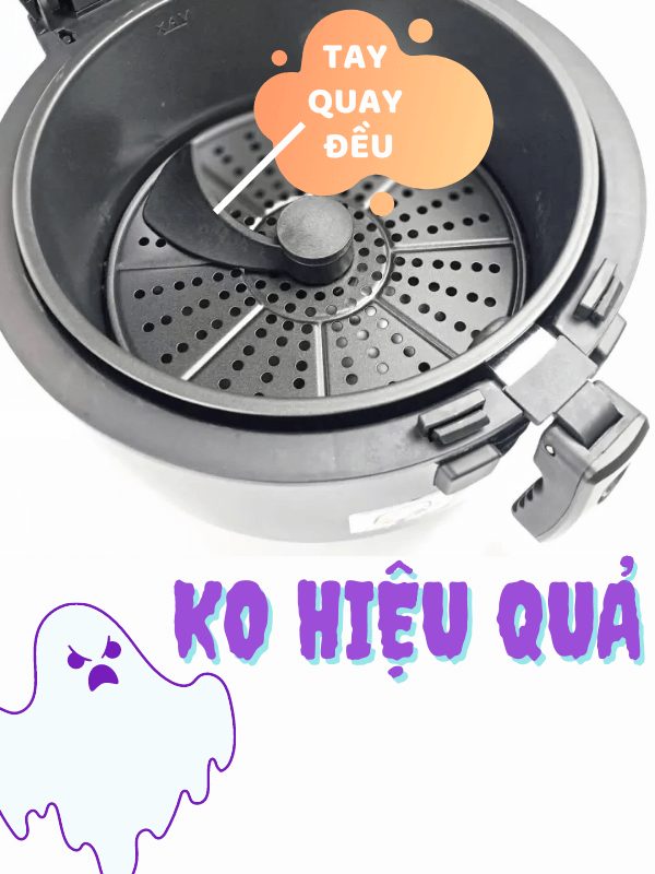 Nồi chiên không dầu có tay quay đều không hiệu quả