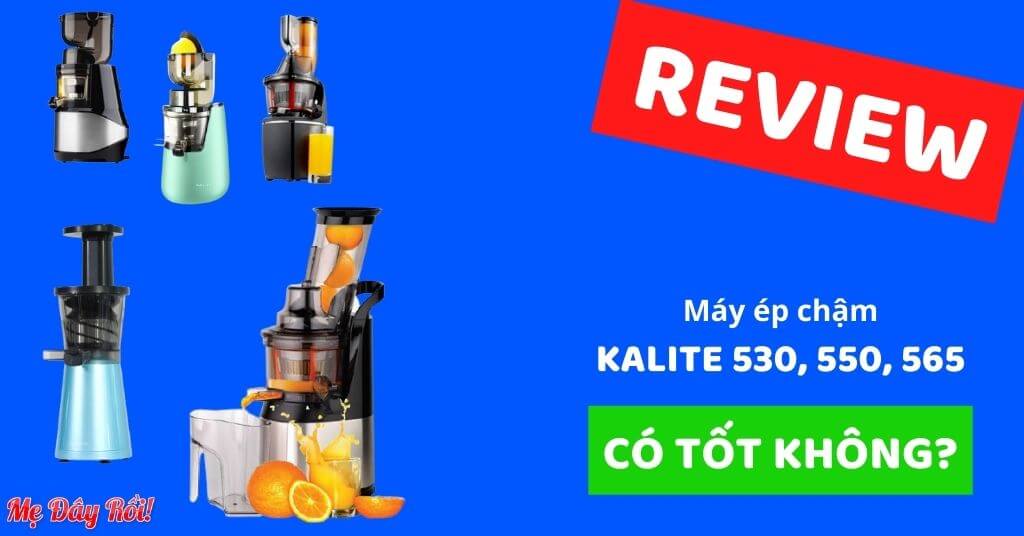 [REVIEW 6/2021] Máy Ép Chậm KALITE KL-530, 550, 565 Có Tốt Không? Của Nước Nào? Giá Bao Nhiêu, Mua Ở Đâu Chính Hãng? SỰ THẬT đằng sau, ít ai chia sẻ