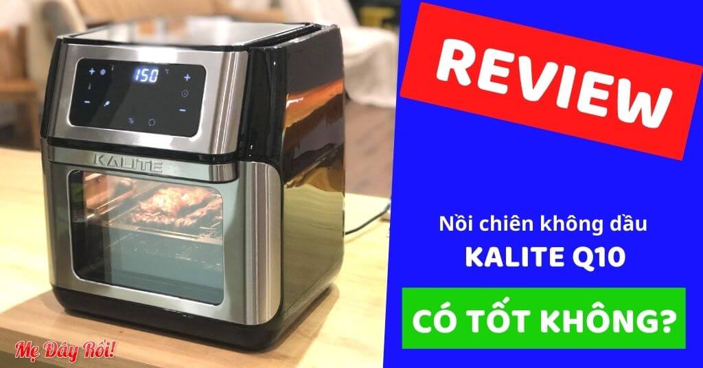 [ĐÁNH GIÁ] Nồi Chiên Không Dầu Kalite Q10 (10L) Có Tốt Không? Giá Bao Nhiêu? Của Nước Nào? Review Thực Tế Nhất 7/2021