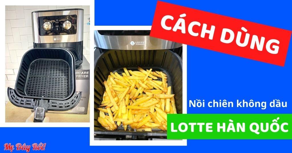 Cách Sử Dụng Và Vệ Sinh Nồi Chiên Không Dầu Lotte: HƯỚNG DẪN CHI TIẾT & ĐẦY ĐỦ NHẤT