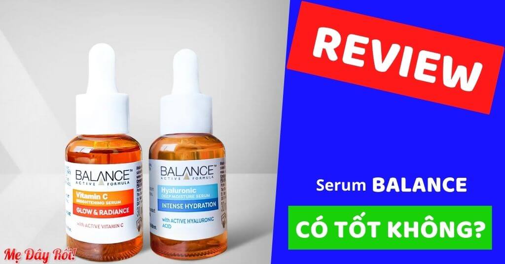 [REVIEW] Serum Balance Có Tốt Không? Có Tác Dụng Gì? Có Mấy Loại? [MỚI 7/2021]