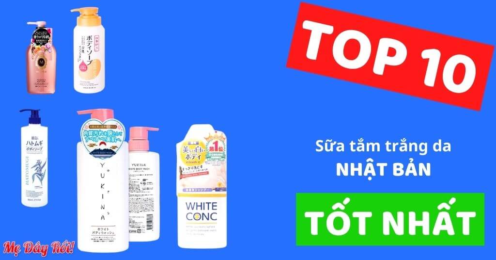 [TOP 10] Sữa Tắm Trắng Da Nhật Bản Tốt Nhất Hiện Nay - Hiệu Quả Trong 1 - 2 Tháng Sử Dụng [REVIEW 8/2021]