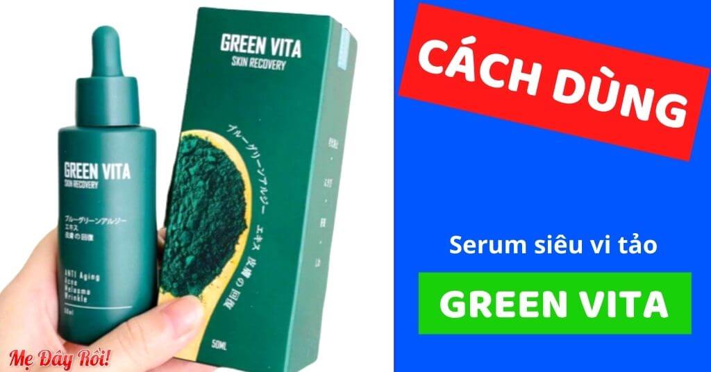 [HƯỚNG DẪN] Cách Sử Dụng Serum Green Vita Hiệu Quả Sau 7 Ngày