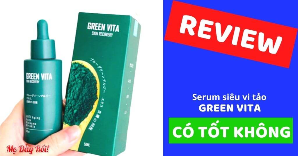 [VẠCH TRẦN] Serum Green Vita Siêu Vi Tảo Có Tốt Không? Giá Bao Nhiêu? Mua Ở Đâu Chính Hãng? SỰ THẬT đằng sau, ít ai chia sẻ.... [REVIEW 11/2021]