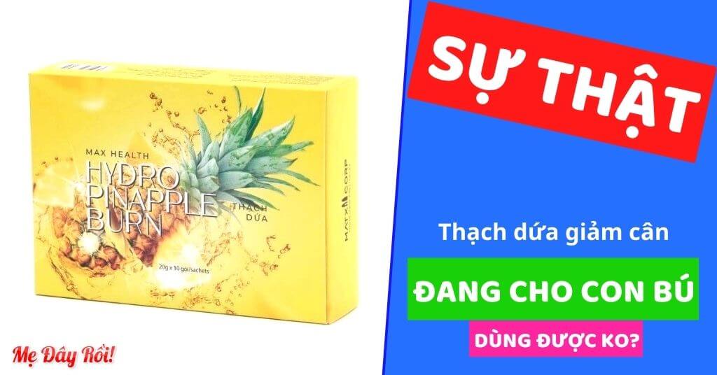 [SỰ THẬT] Thạch Dứa Giảm Cân Cho Con Bú Dùng Được Không? Nên Cẩn Thận Để Tránh Hối Hận....