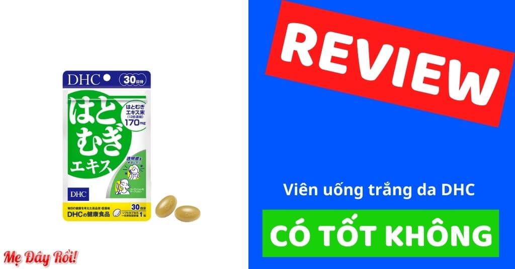 Review viên uống trắng da dhc có tốt không, giá bao nhiêu