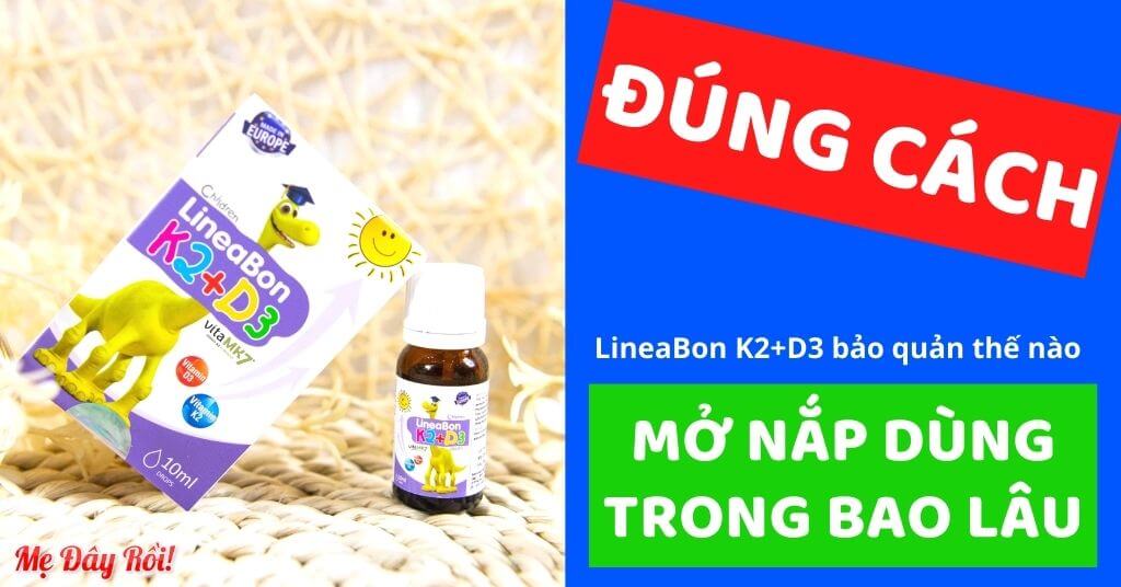 Lineabon K2+D3 mở nắp dùng trong bao lâu cách bảo quản thế nào