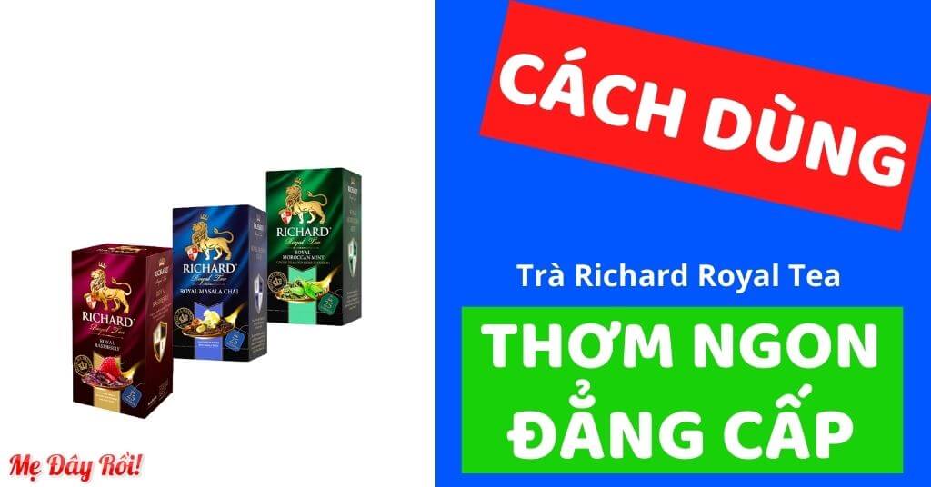 Richard Royal Tea cách sử dụng? Có tốt không?