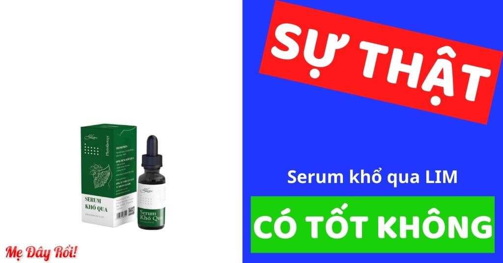 Serum khổ qua Lim có tốt không có phải kem trộn không phốt