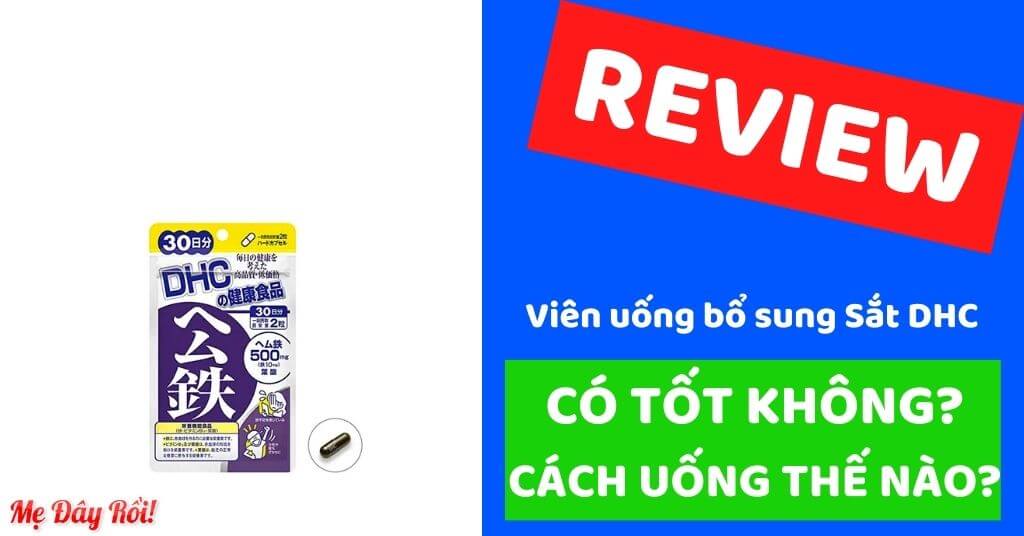 Review viên sắt DHC có tốt không? Cách uống sắt DHC thế nào, có dùng được cho bà bầu không uống khi nào của Nhật