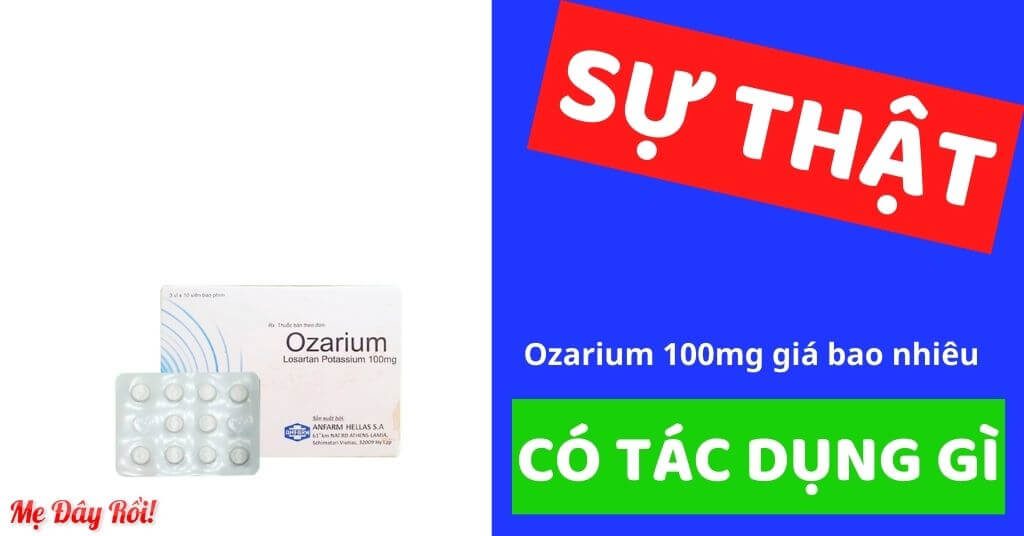 Thuốc Ozarium 100mg giá bao nhiêu, có tác dụng gì cách sử dụng