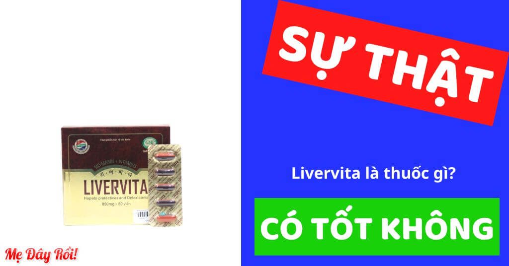 Livervita là thuốc gì Thuốc bổ gan giá bao nhiêu có tác dụng gì