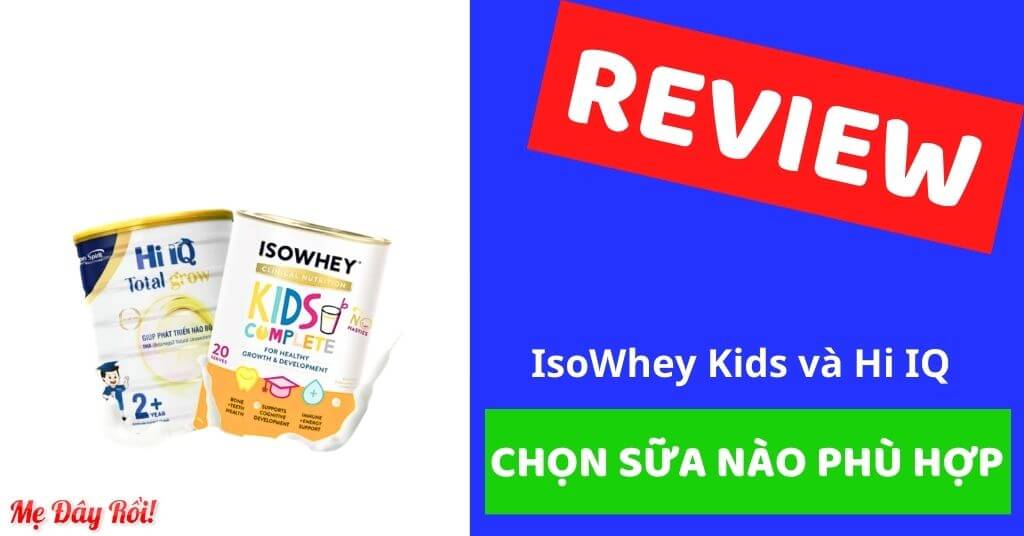 Review IsoWhey Kids và Hi IQ? Sữa nào phù hợp với trẻ?