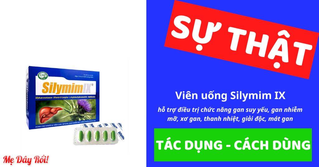 Thực phẩm bảo vệ sức khoẻ Silymim IX có tác dụng hỗ trợ tăng cường chức năng gan, hỗ trợ điều trị cho các bệnh về gan như xơ gan, viêm gan, gan nhiễm mỡ, gan bị nhiễm độc do uống nhiều rượu bia hoặc dùng thuốc có hại cho gan. Đồng thời hỗ trợ thanh nhiệt, giải độc, mát gan, giảm vàng da, mẩn ngứa, giảm men gan cao