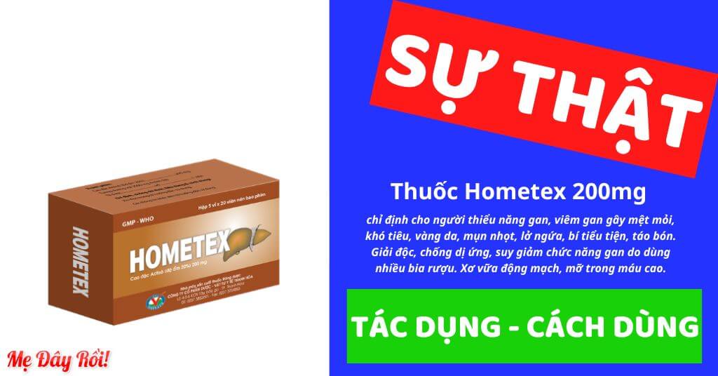 Hometex là thuốc chỉ định cho người thiểu năng gan, viêm gan, suy giảm chức năng gan do uống rượu bia, cần giải độc, chống ứng. Thuốc có thể dùng được cho người mỡ máu cao, xơ vữa động mạch, bào chế dạng viên nén, có thành phần chính là Cao đặc Actiso 200mg/viên, được đăng ký bởi công ty Công Ty CP Dược Vật Tư Y Tế Thanh Hóa - Thephaco, với số đăng ký VD-26376-17