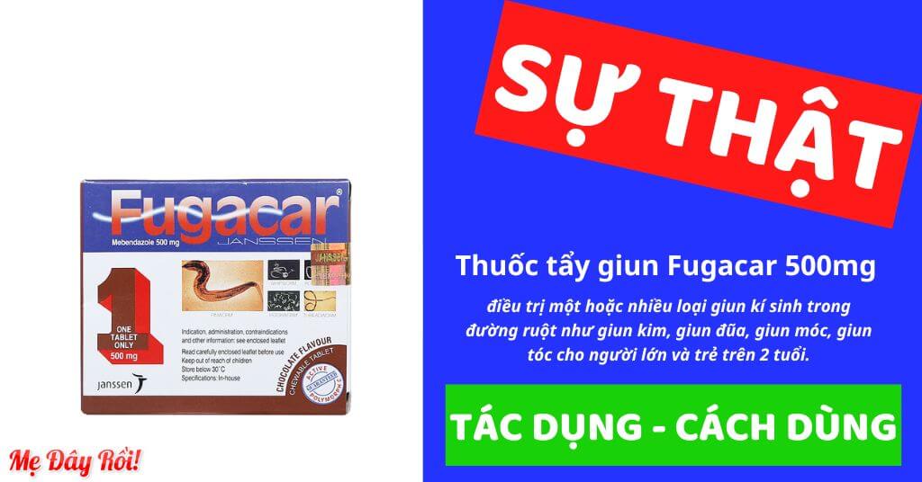 Thuốc tẩy giun Fugacar 500mg là thuốc gì, kê đơn hay không kê đơn? Có mấy loại? Có tốt không? Có hiệu quả không? Có trị sán chó không? Thật giả? Cách uống, liều dùng? Có hiệu quả không? Thành phần, uống nhiều có hại không? Có dùng được cho bà bầu không? Giá bao nhiêu? Uống trước hay sau ăn? Tẩy giun gì? Diệt giun như thế nào? Hạn sử dụng bao lâu? Sản xuất ở đâu?