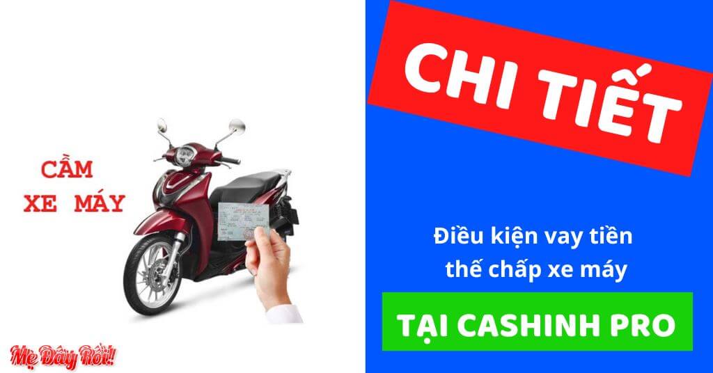 Điều kiện vay tiền thế chấp xe máy tại Cashing Pro