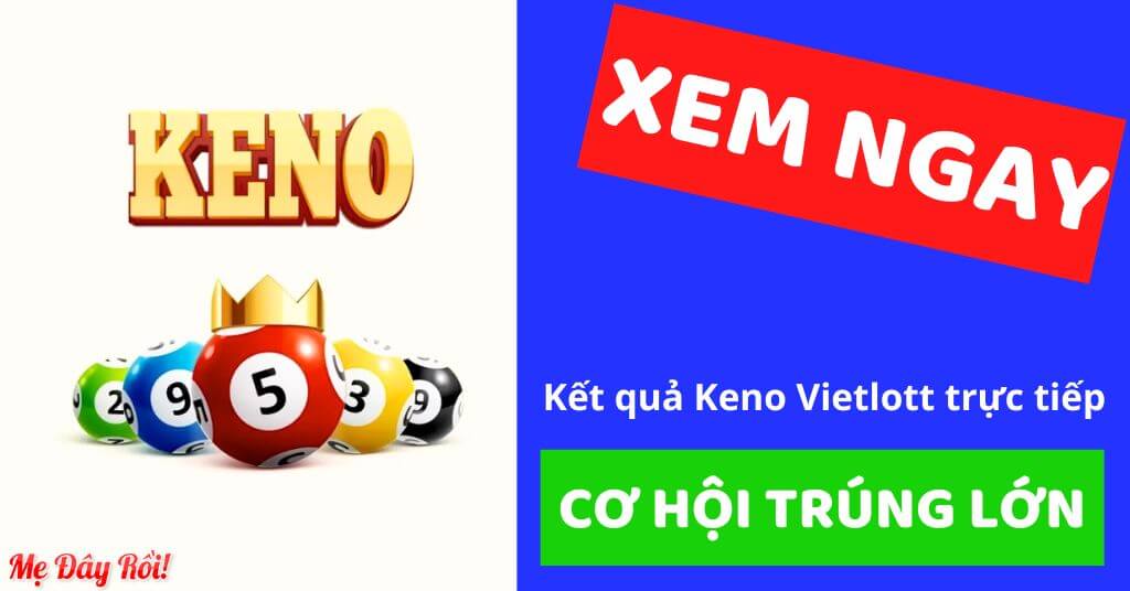 Xem ngay kết quả Keno Vietlott trực tiếp – Đừng bỏ lỡ cơ hội trúng lớn